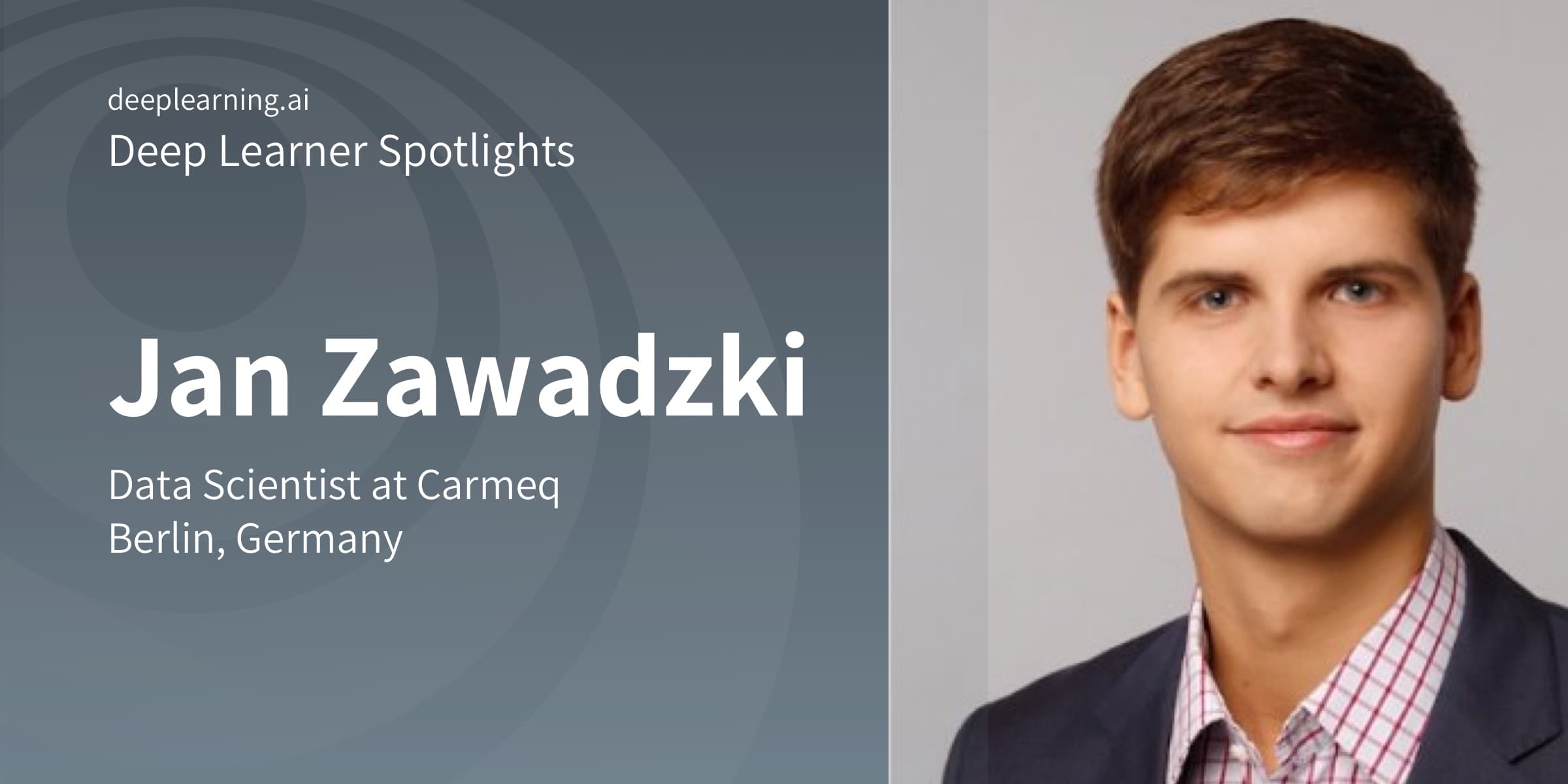 Deep Learner Spotlight: Jan Zawadzki