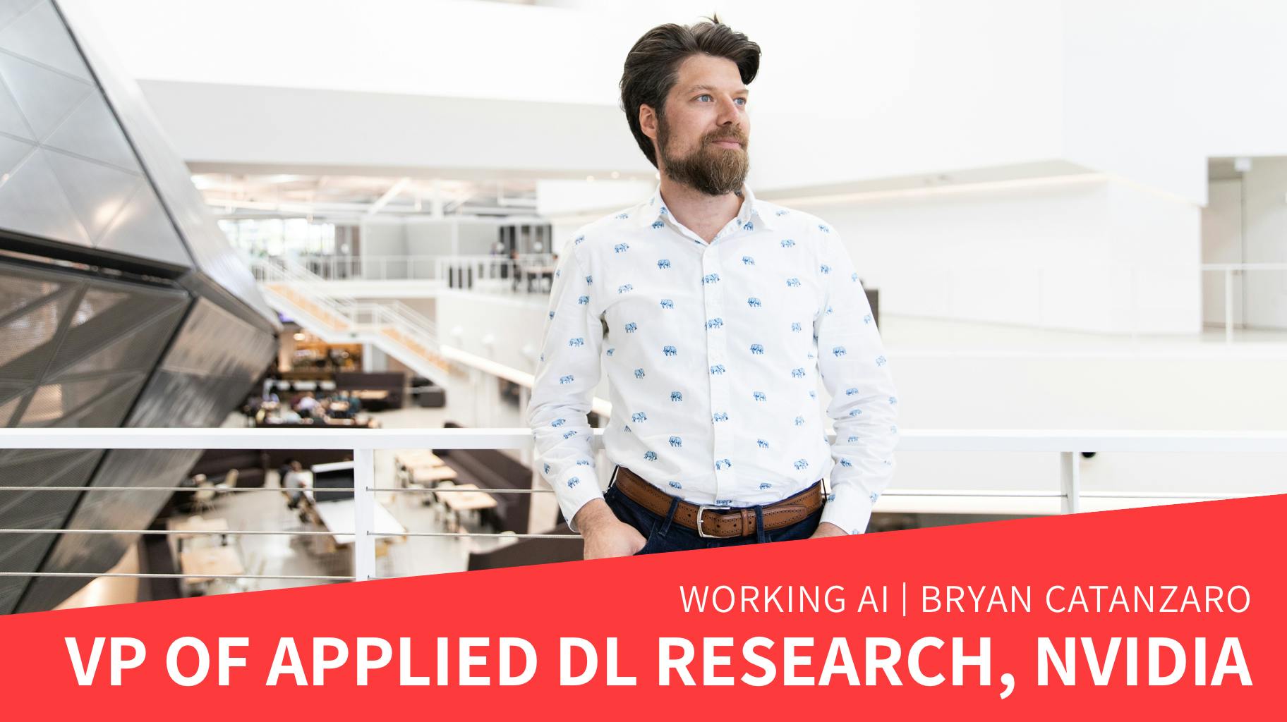 Working AI: At the Office with VP of Applied Deep Learning Research Bryan Catanzaro