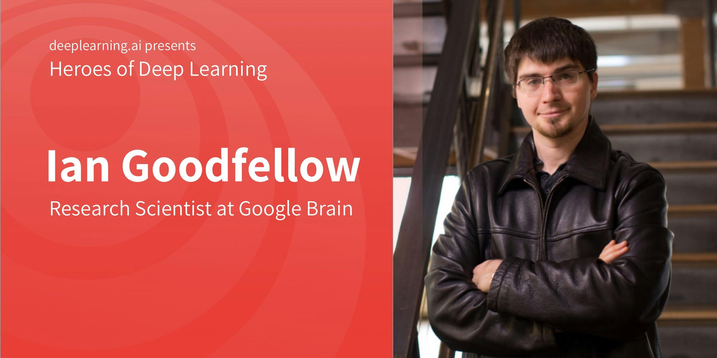 Heroes of Deep Learning: Ian Goodfellow
